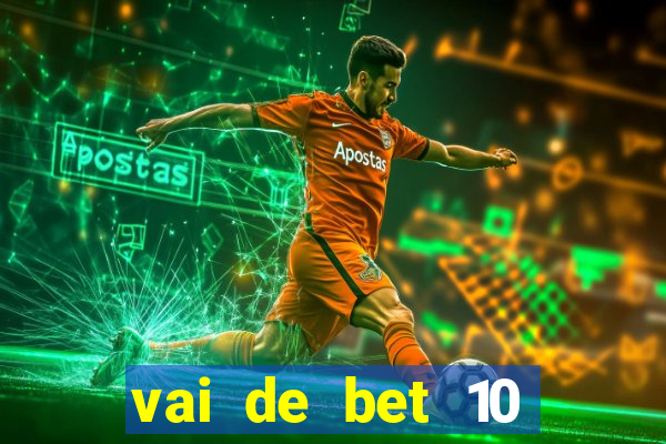 vai de bet 10 reais no cadastro